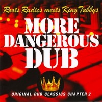 The Roots Radics & King Tubbys - More Dangerous Dub