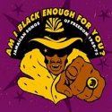 'Am I Black Enough For You' Artwork