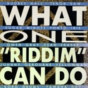 'What One "Riddim" Can Do' Artwork