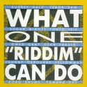 'What One "Riddim" Can Do' Artwork